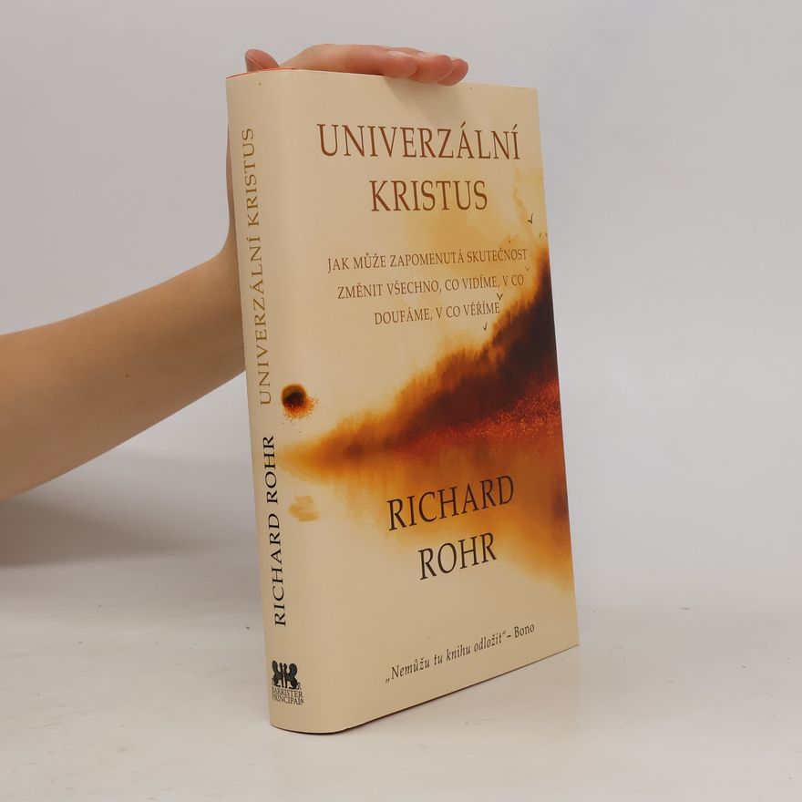 Richard Rohr Univerzální Kristus : jak může zapomenutá skutečnost změnit všechno, co vidíme, v co doufáme, v co věříme