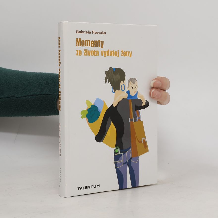 Gabriela Revická Momenty zo života vydatej ženy