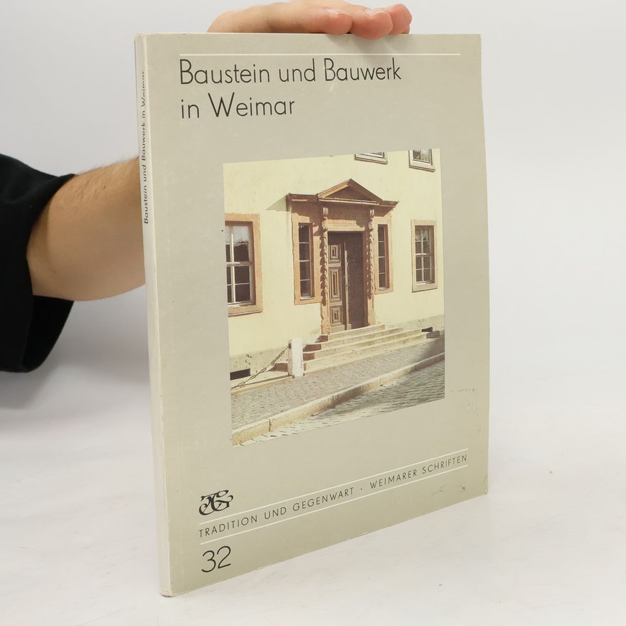 Gerd Seidel Tradition und Gegenwart - Weimarer Schriften - 32: Baustein und Bauwerk in Weimar
