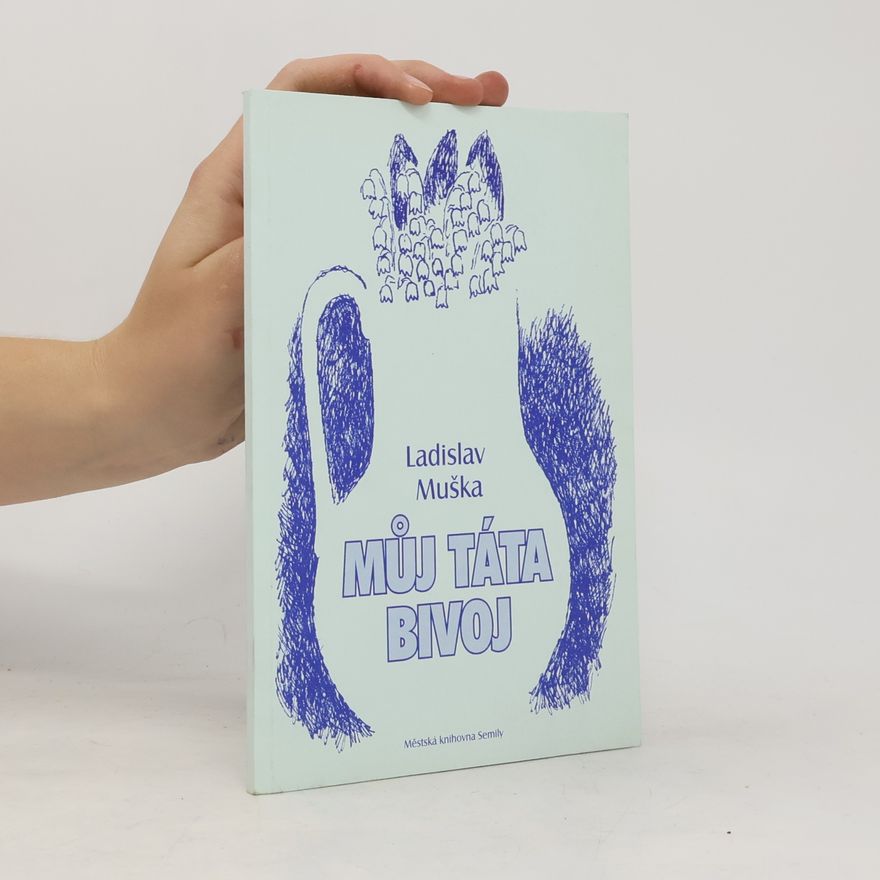 Ladislav Muška Můj táta Bivoj