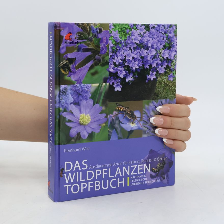 Reinhard Witt Das Wildpflanzen-Topfbuch. Band I