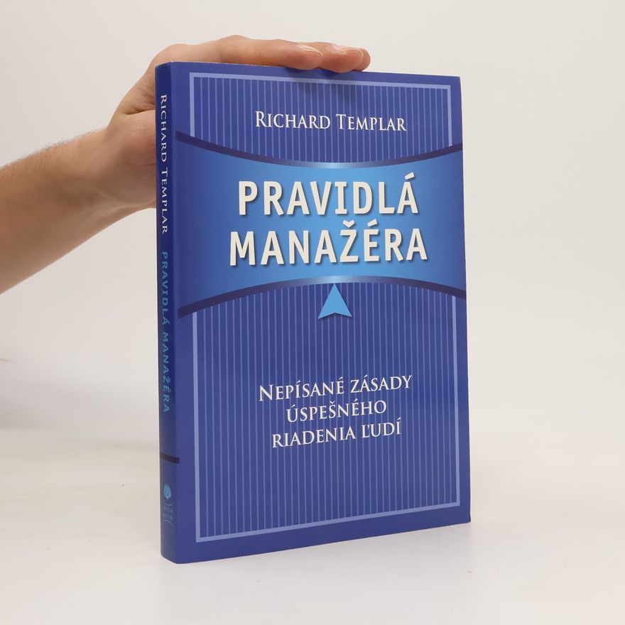 Richard Templar Pravidlá manažéra: Nepísané zásady úspešného riadenia ľudí