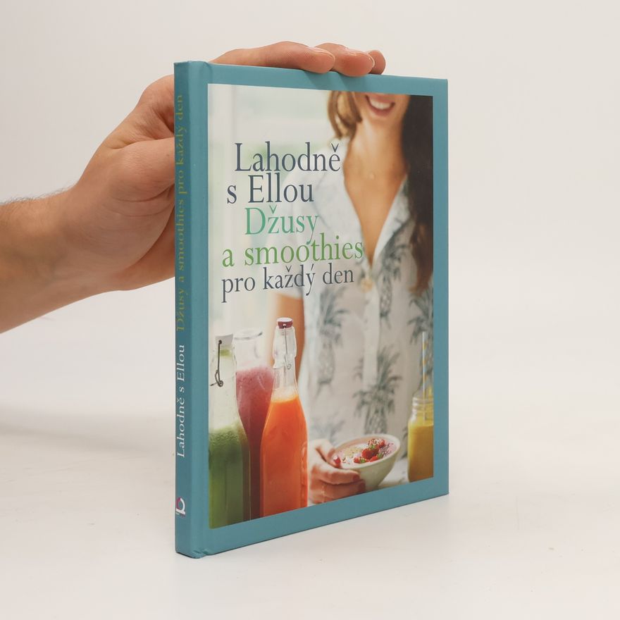 Ella Woodward Lahodně s Ellou. Džusy a smoothies pro každý den
