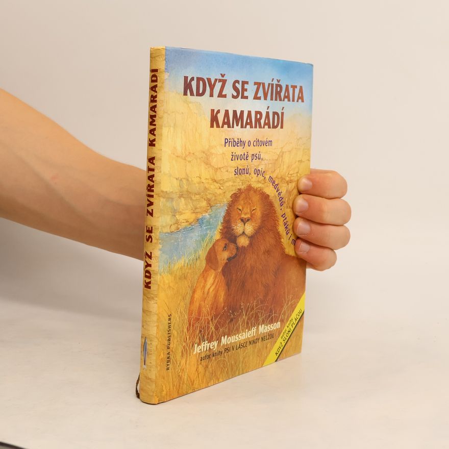 Shirley Felts Když se zvířata kamarádí : příběhy o citovém životě psů, slonů, medvědů, opic, hrochů, ptáků i much