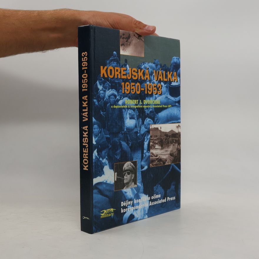 Robert J. Dvorchak Korejská válka 1950-1953: Dějiny konfliktu očima korespondentů Associated Press