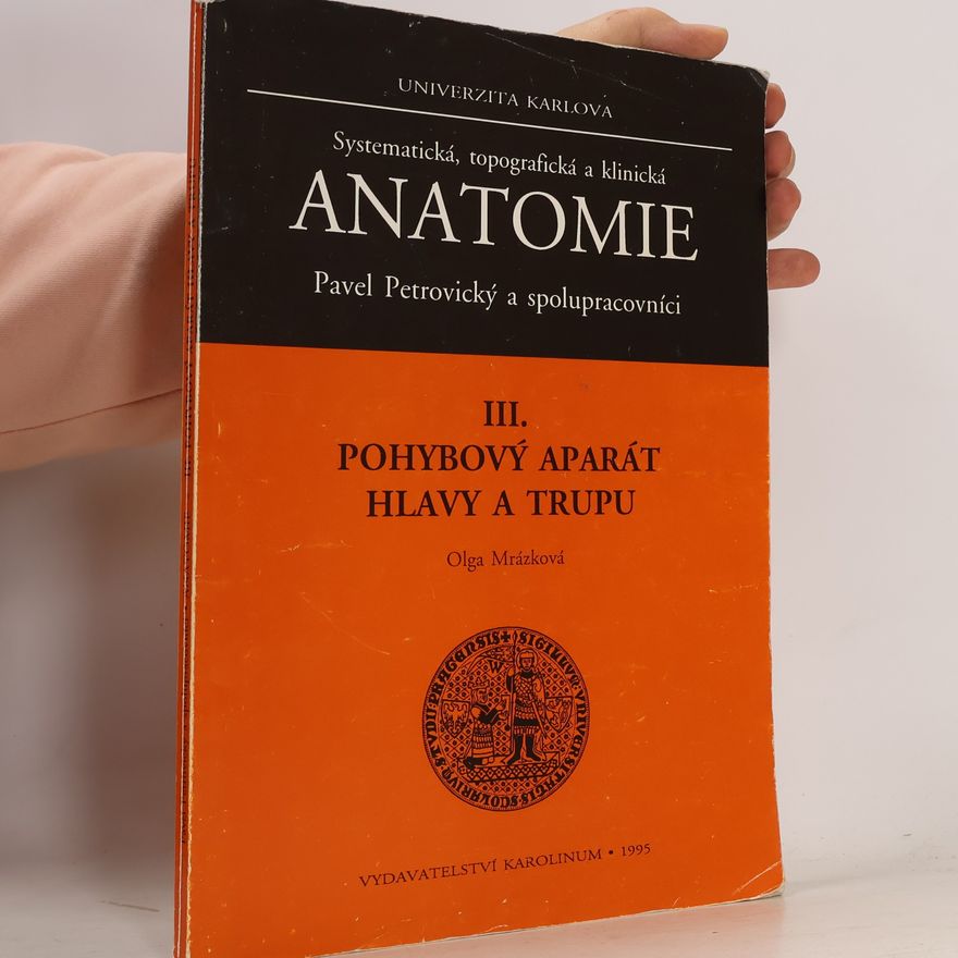 Olga Mrázková Systematická, topografická a klinická anatomie 3. - Pohybový aparát hlavy a trupu