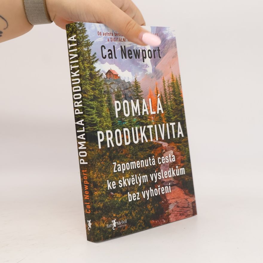 Cal Newport Pomalá produktivita: Zapomenutá cesta ke skvělým výsledkům bez vyhoření