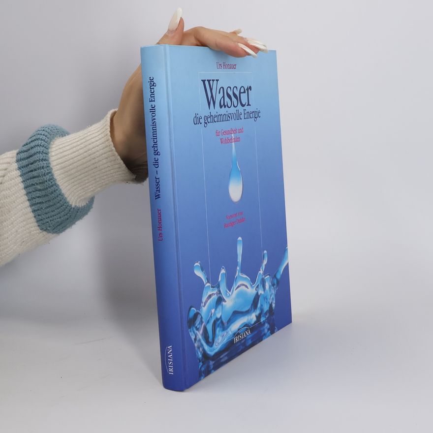 Urs Honauer Wasser - die geheimnisvolle Energie für Gesundheit und Wohlbefinden