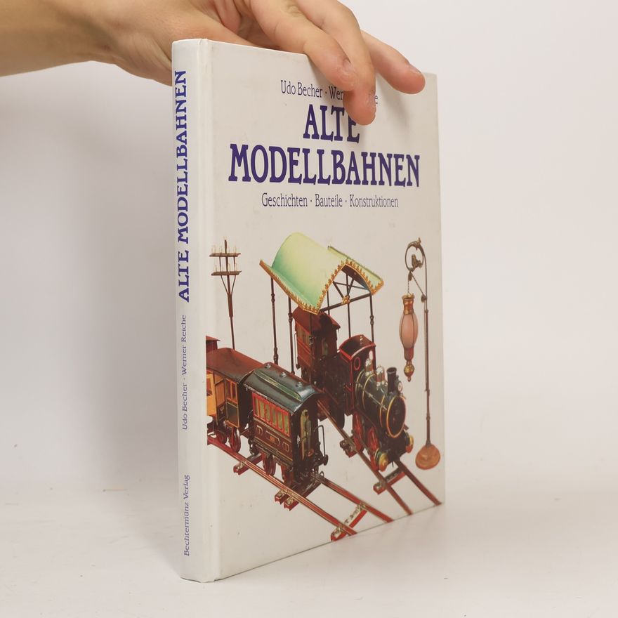 Udo Becher Alte Modellbahnen. Geschichten-Bauteile-Konstruktionen
