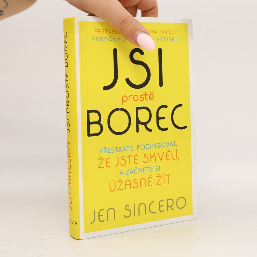Jen Sincero Jsi prostě borec: Přestaňte pochybovat, že jste skvělí, a začněte si úžasně žít