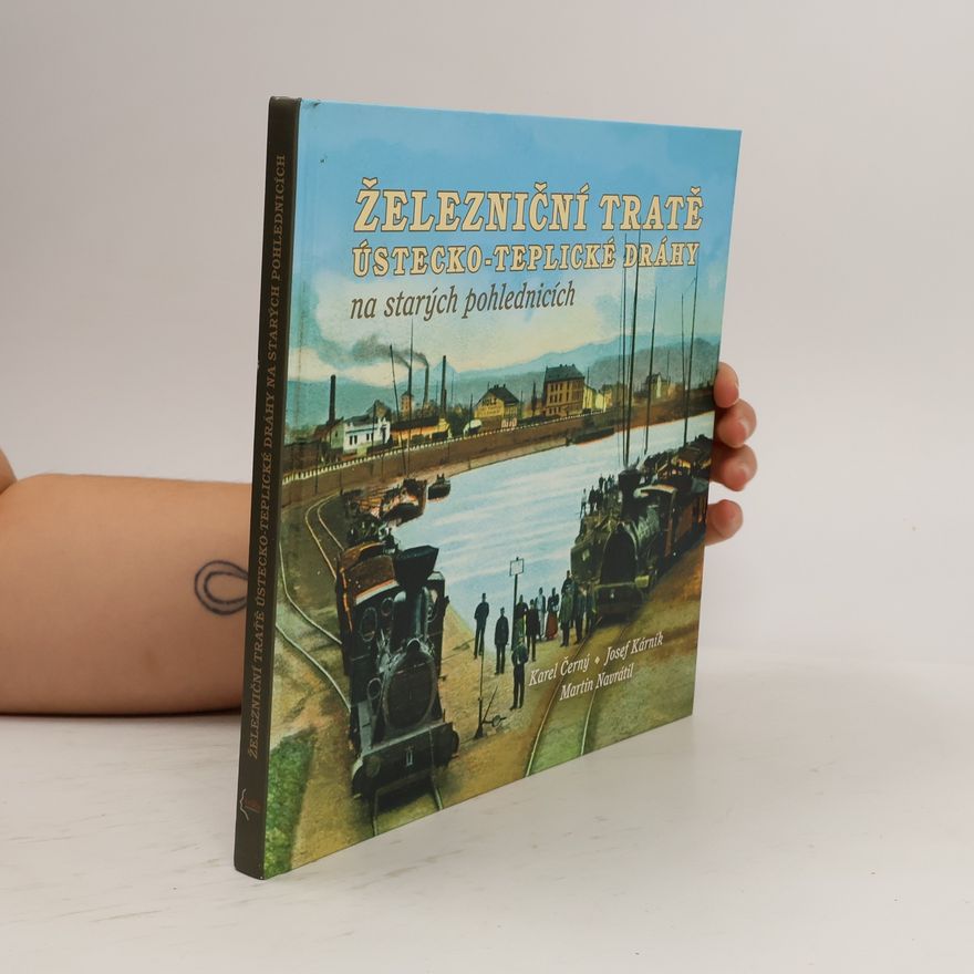 Josef Kárník Železniční tratě Ústecko-teplické dráhy na starých pohlednicích