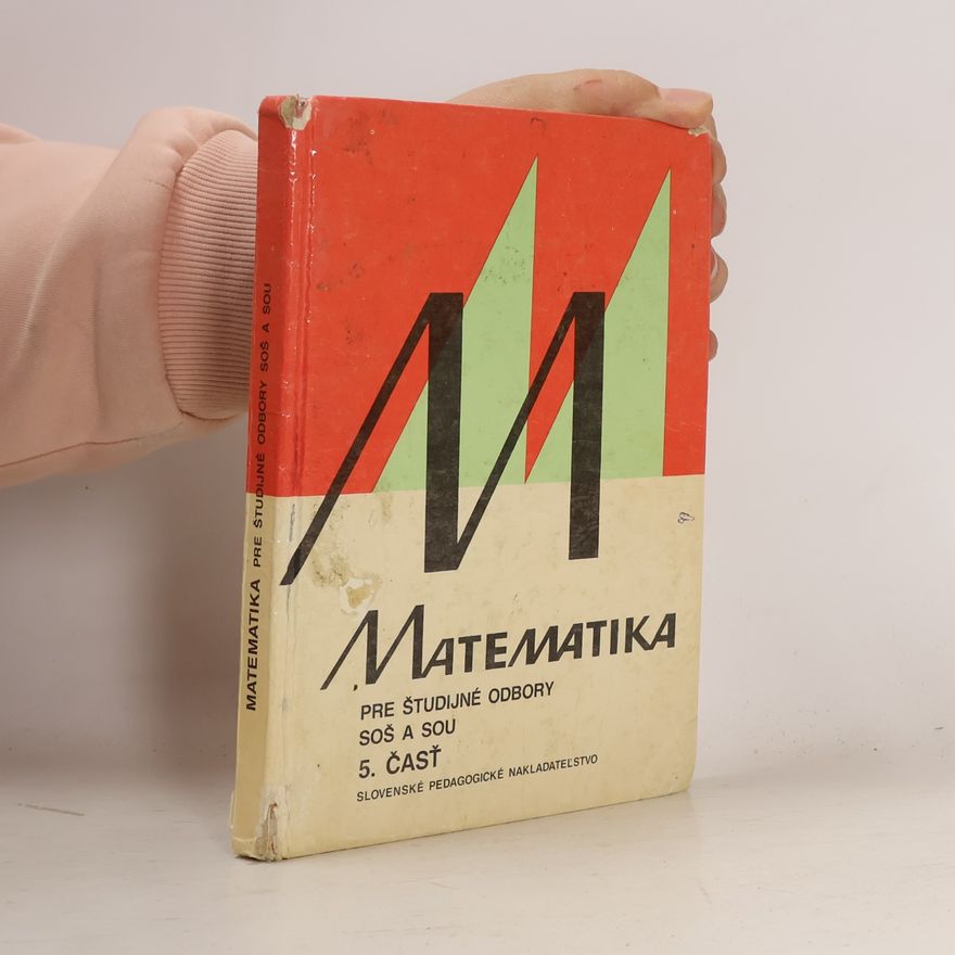 Jana Kolouchová Matematika pre študijné odbory SOŠ a SOU, 5. časť