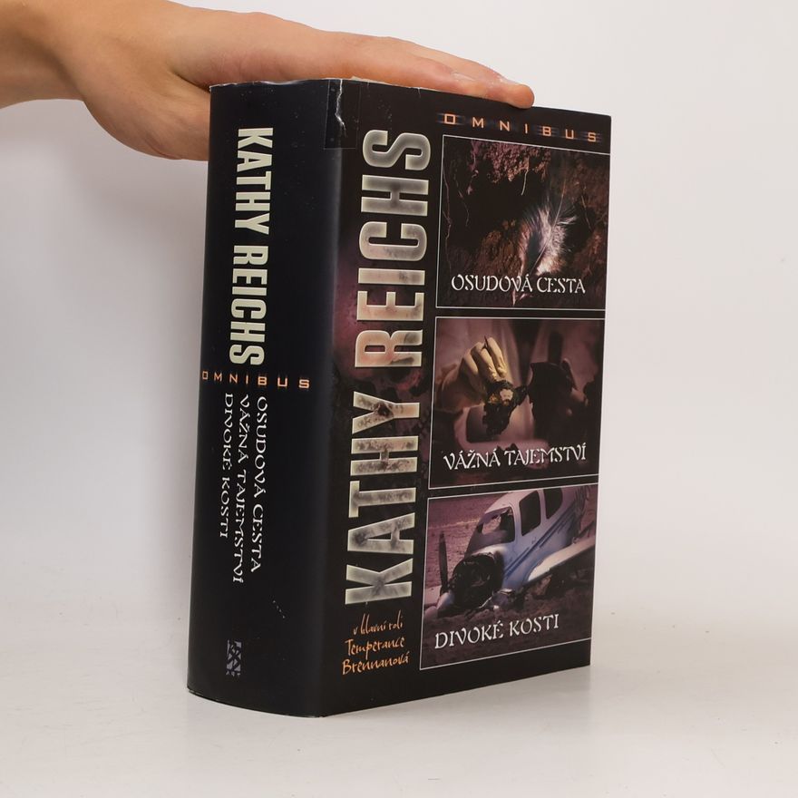 Kathy Reichs Osudová cesta. Vážná tajemství. Divoké kosti