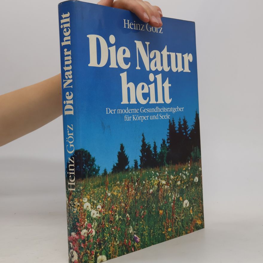 Heinz Görz Die Natur heilt