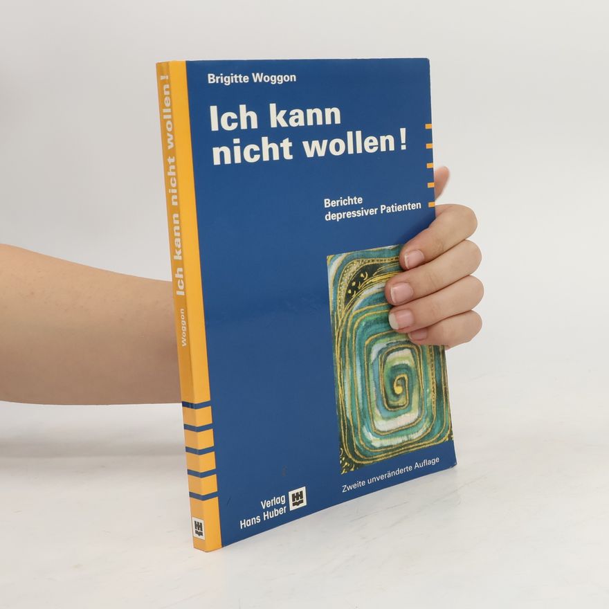 Brigitte Woggon Ich kann nicht wollen. Berichte depressiver Patienten. Zweite unveränderte Auflage