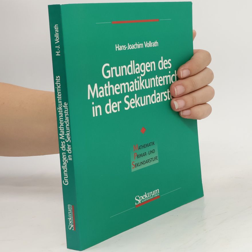 Hans Joachim Vollrath Grundlagen des Mathematikunterrichts in der Sekundarstufe