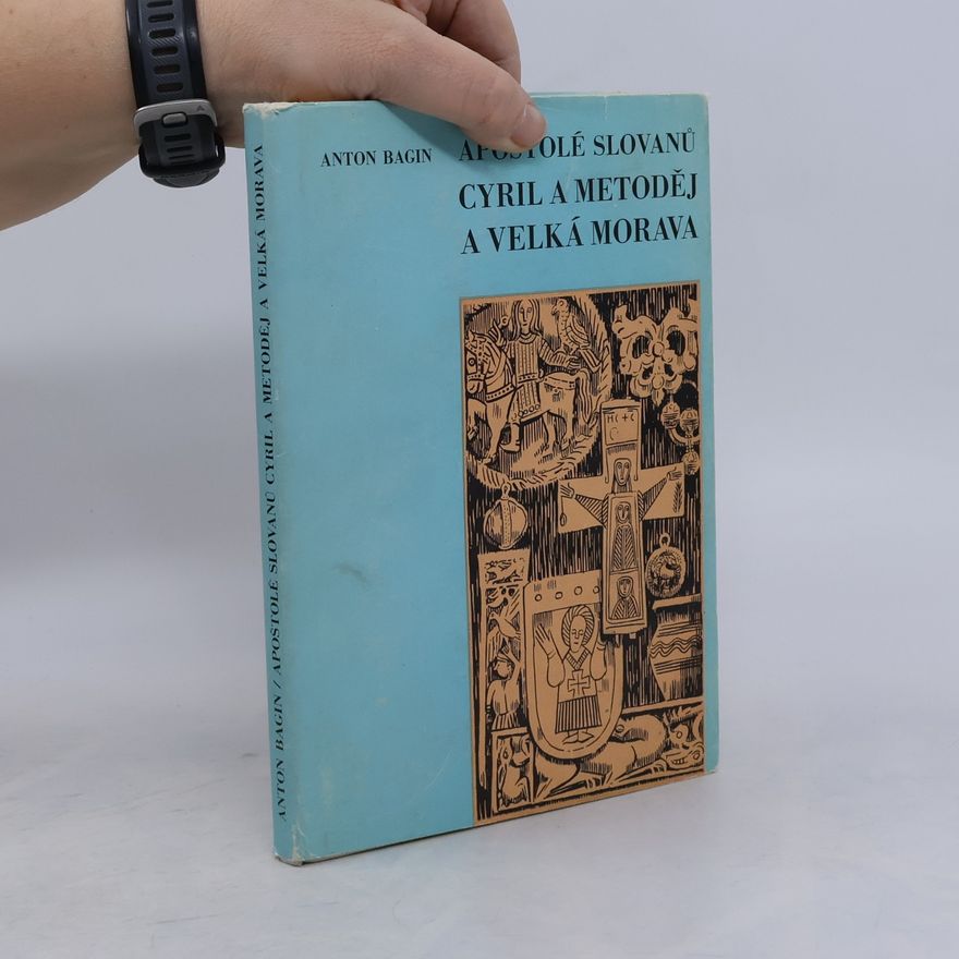 Anton Bagin Apoštolé Slovanů. Cyril a Metoděj a Velká Morava