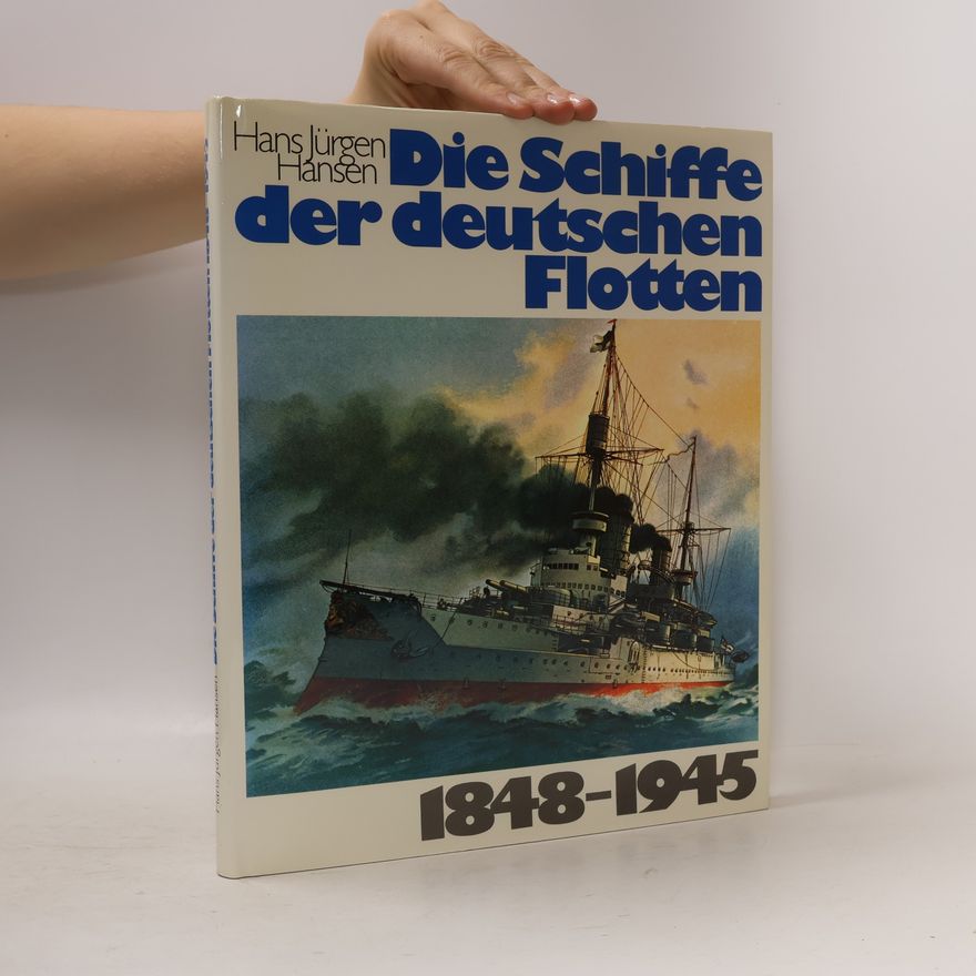 Hans Jürgen Hansen Die Schiffe der deutschen Flotten 1848-1945