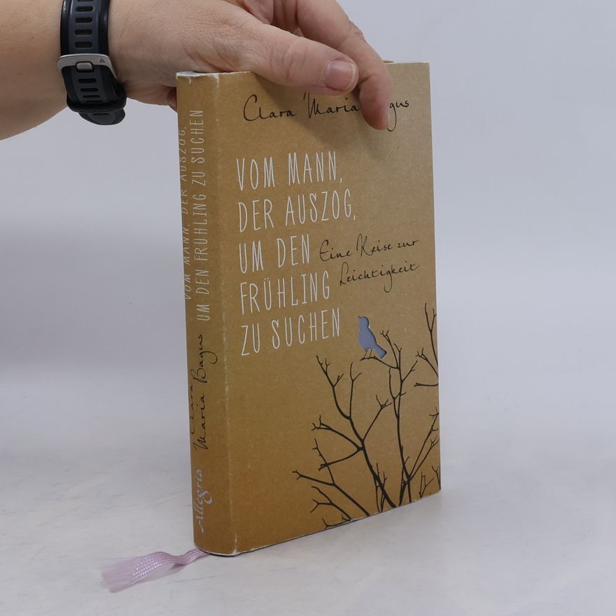 Clara Maria Bagus Vom Mann, der auszog, um den Frühling zu suchen