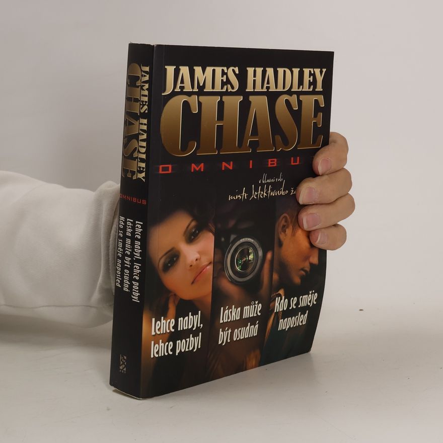 Libuše BurianováHasenöhrlová James Hadley Chase omnibus: Lehce nabyl, lehce pozbyl. Láska může být osudná. Kdo se směje naposled