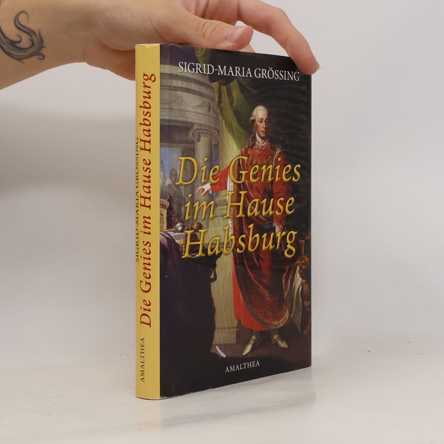 Sigrid Maria Größing Die Genies im Hause Habsburg