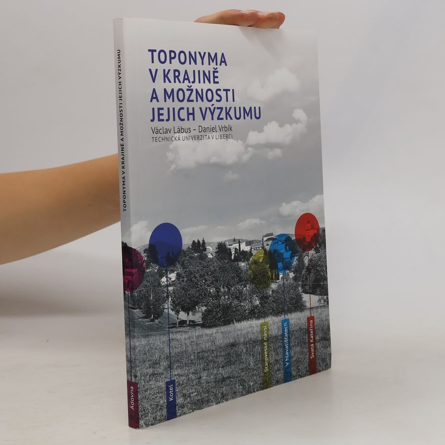 Václav Lábus Toponyma v krajině a možnosti jejich výzkumu
