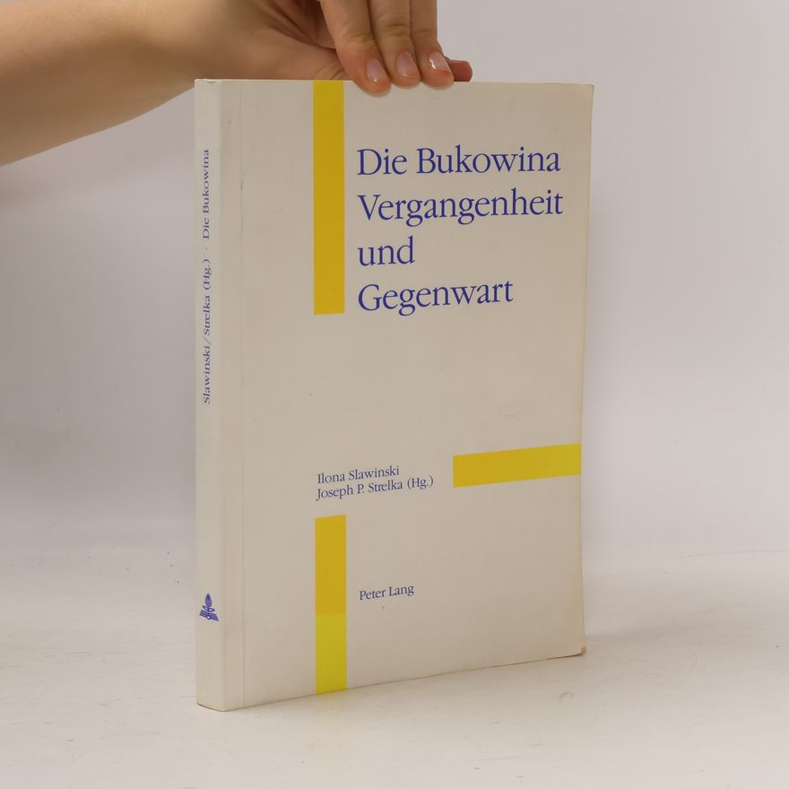 Ilona Slawinski Die Bukowina: Vergangenheit und Gegenwart: Eine Veröffentlichung des Österreichischen Ost- und Südosteuropa-Instituts