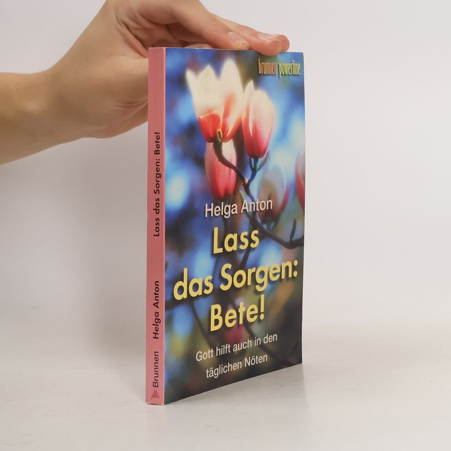 Helga Anton Lass das Sorgen: Bete!