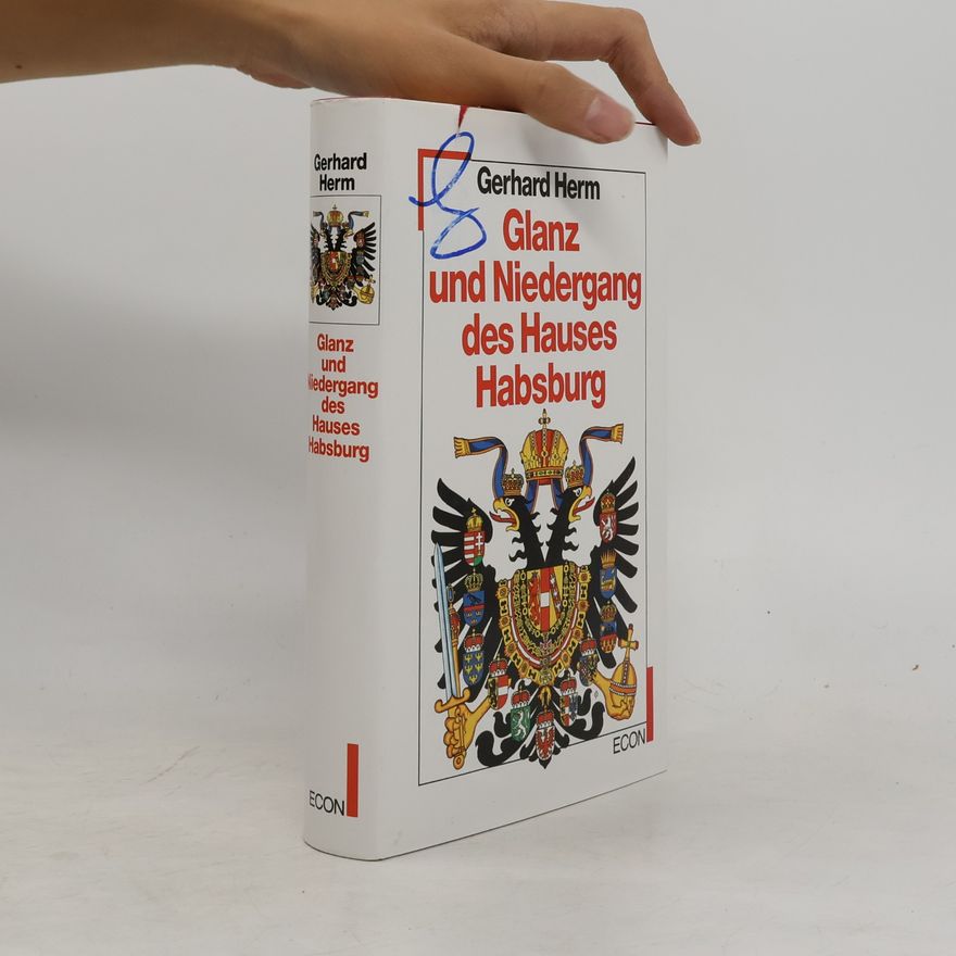 Gerhard Herm Glanz und Niedergang des Hauses Habsburg