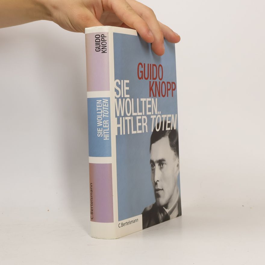 Guido Knopp Sie wollten Hitler töten