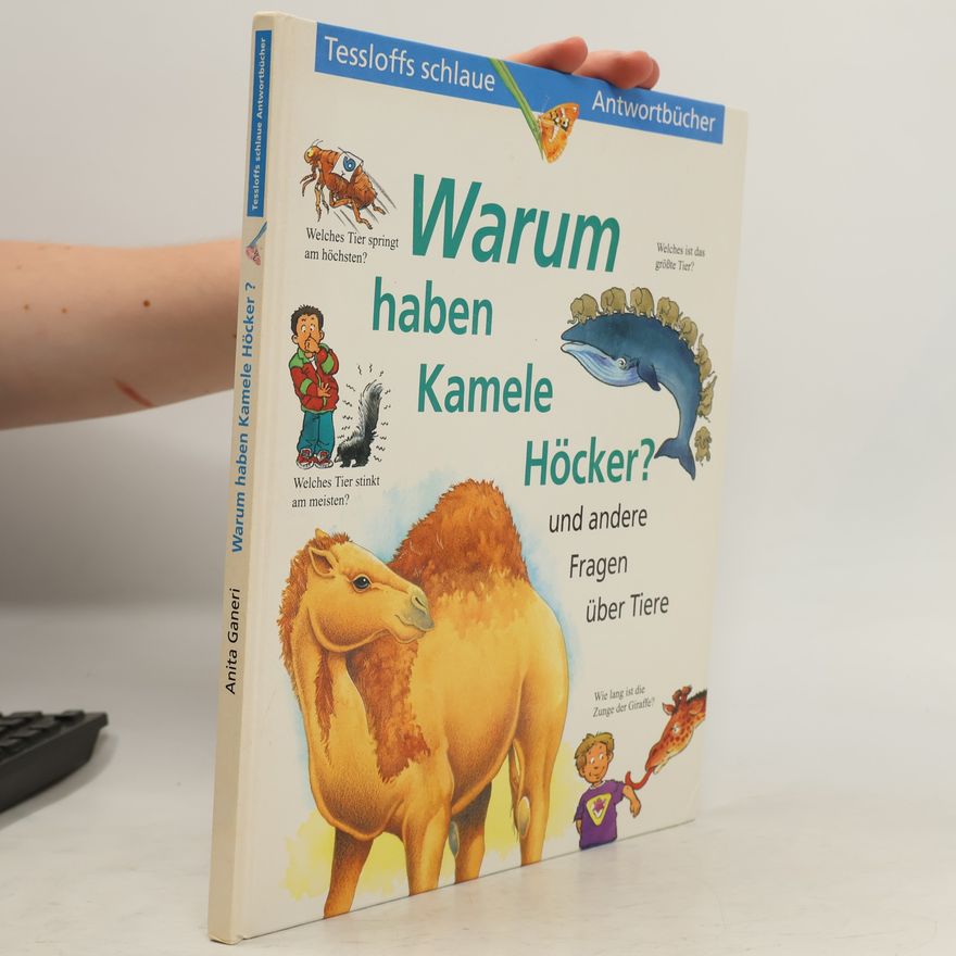 Anita Ganeri Warum haben Kamele Höcker? Und andere Fragen über Tiere
