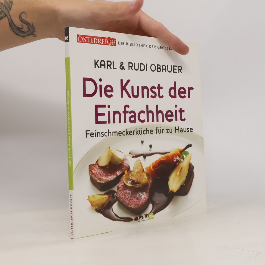 Karl Obauer Die Kunst der Einfachheit. Feinschmeckerküche für zu Hause