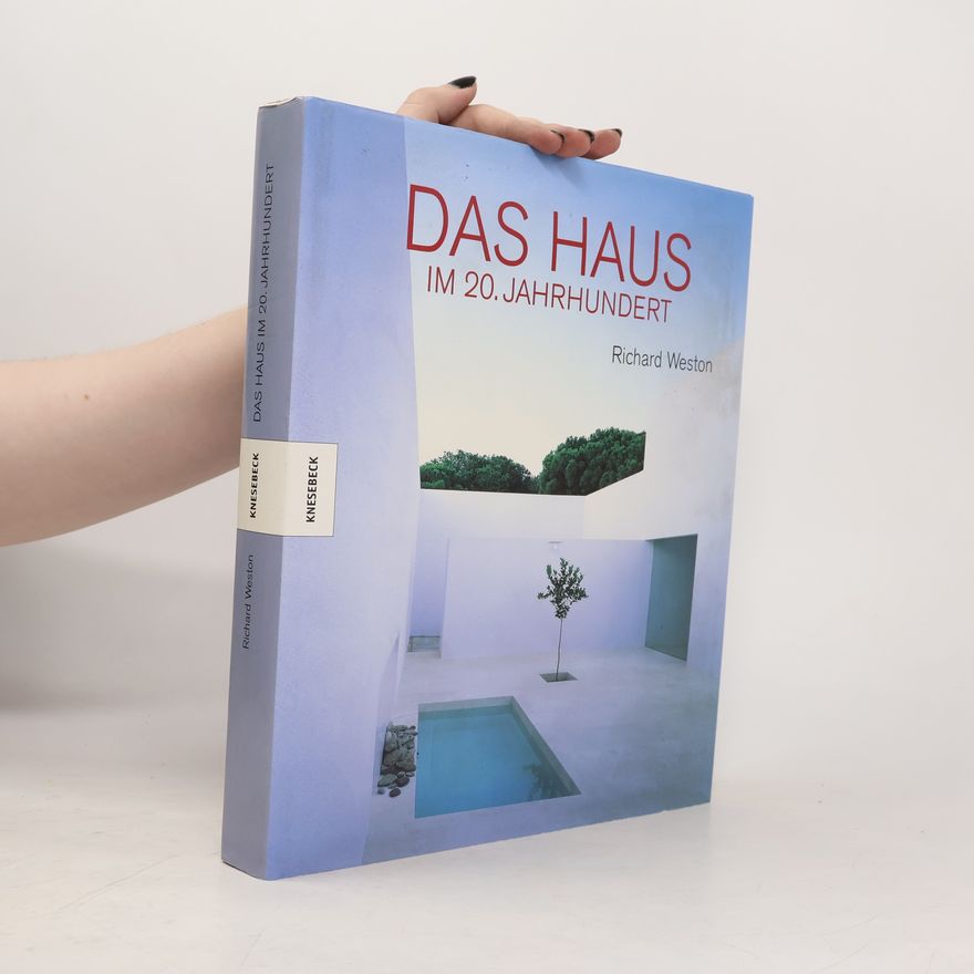 Richard Weston Das Haus im 20. Jahrhundert