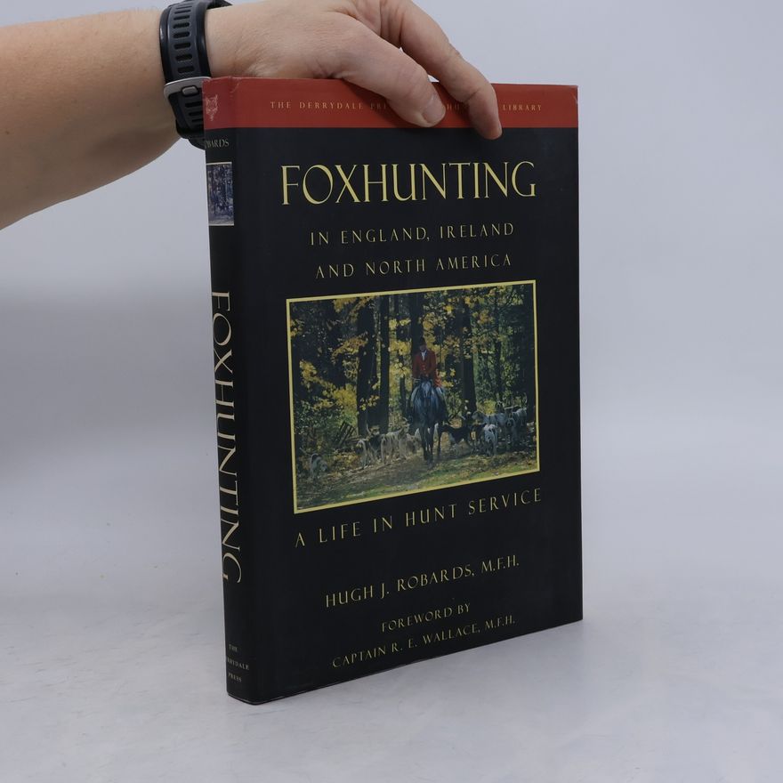 Hugh J. Robards The Derrydale Press Hunting Library: Foxhunting in England, Ireland, and North America