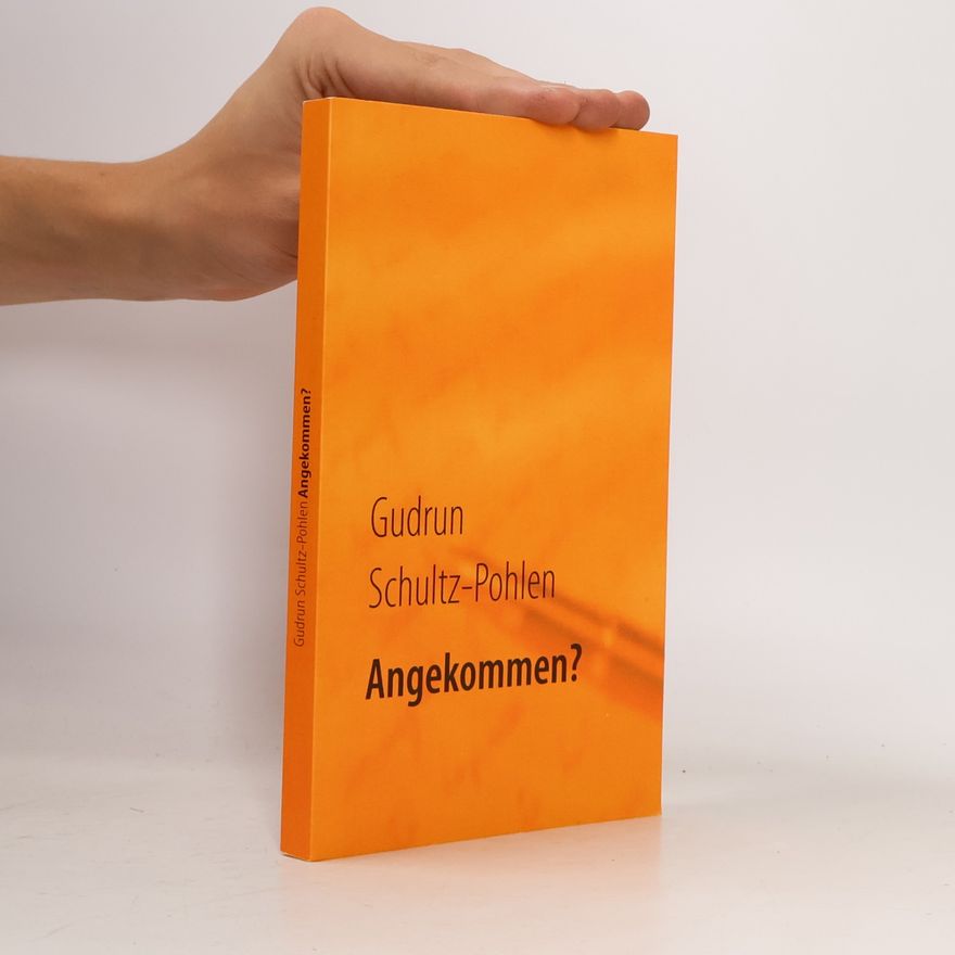 Gudrun Schultz-Pohlen Angekommen?