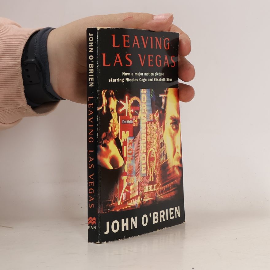 John O'Brien Leaving Las Vegas: Now a Major Motion Picture Starring Nicolas Cage and Elisabeth Shue