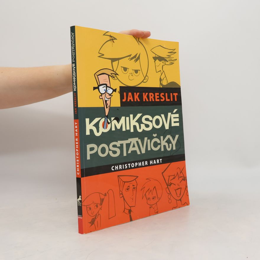 Christopher Hart Jak kreslit komiksové postavičky. Základní techniky pro kreslení moderních populárních komiksů