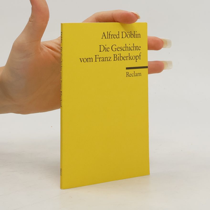 Alfred Döblin Die Geschichte vom Franz Biberkopf