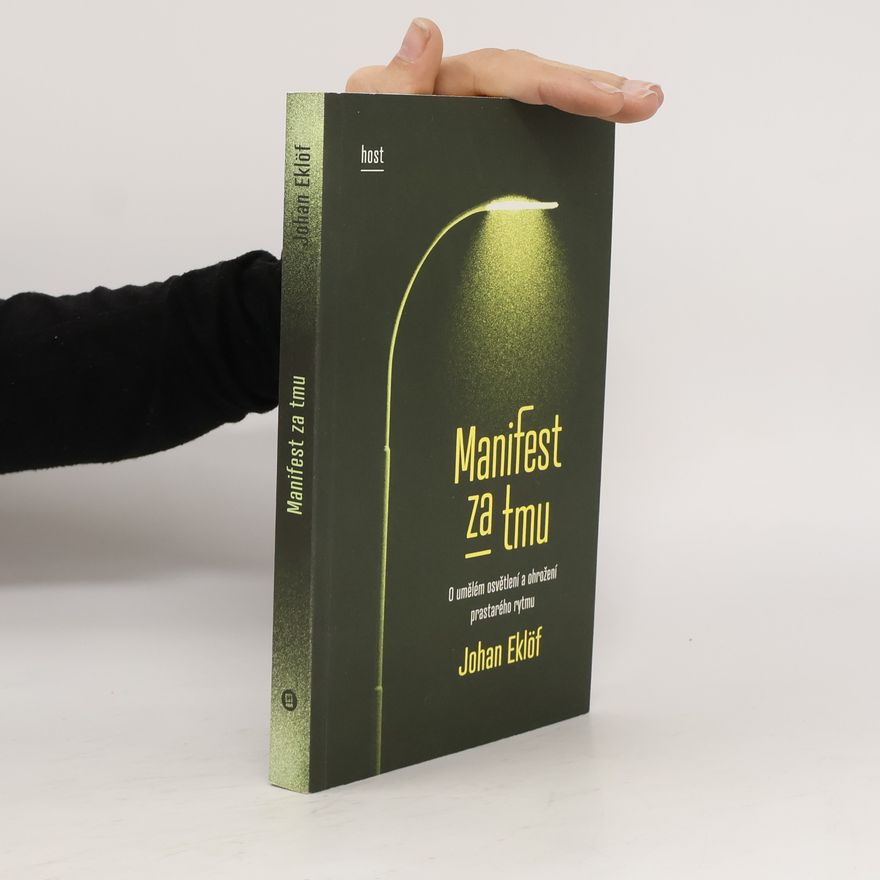 Johan Eklöf Manifest za tmu : o umělém osvětlení a ohrožení prastarého rytmu