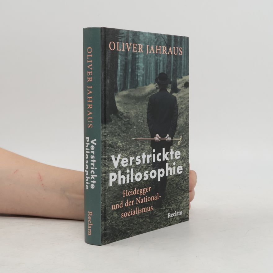 Oliver Jahraus Verstrickte Philosophie. Heidegger und der Nationalsozialismus