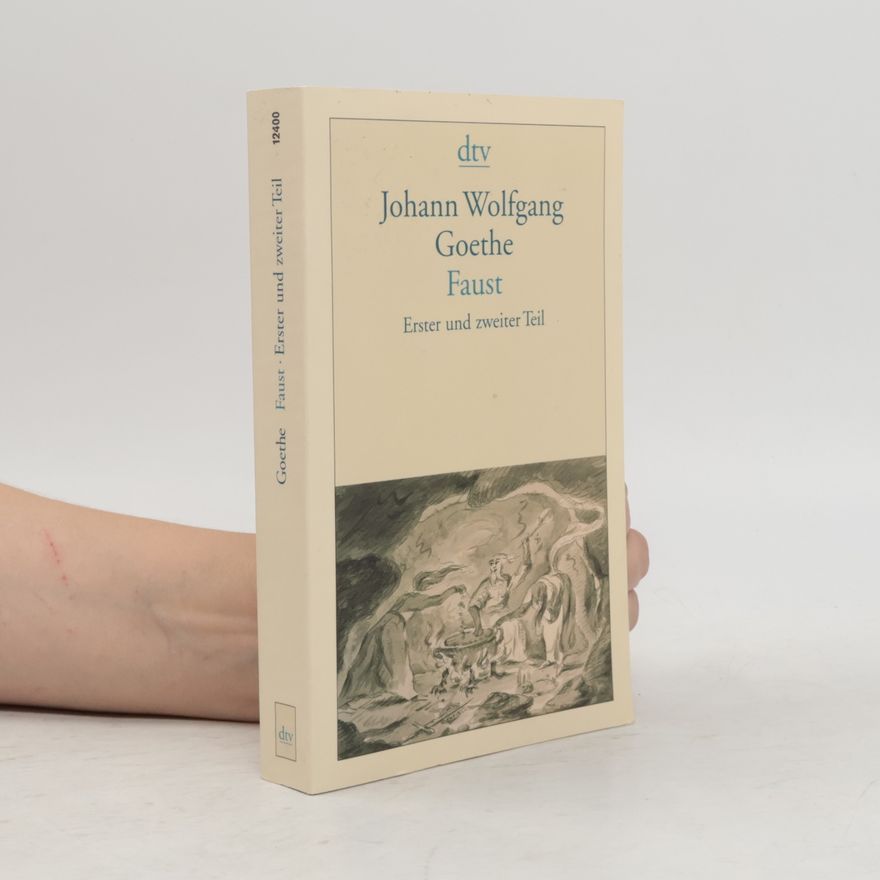 Johann Wolfgang von Goethe Faust: Erster und zweiter Teil