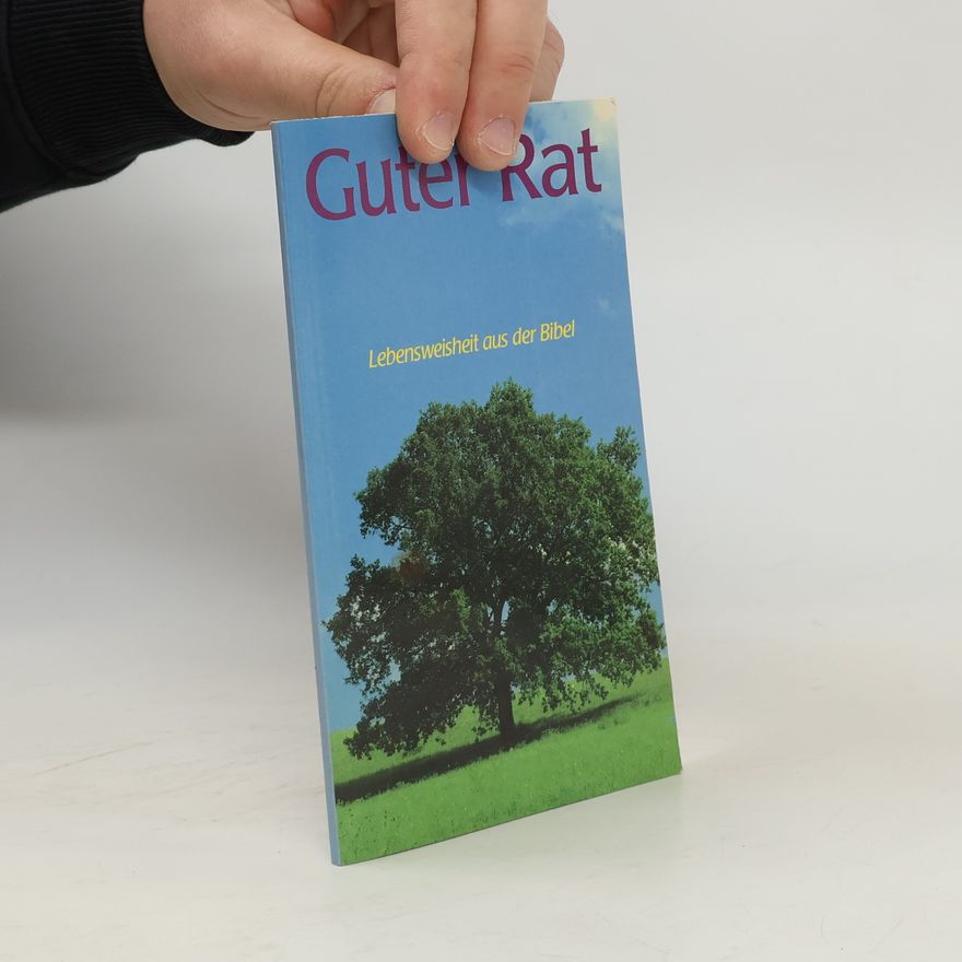 Autorenkollektiv Guter Rat. Lebensweisheit aus der Bibel von A-Z