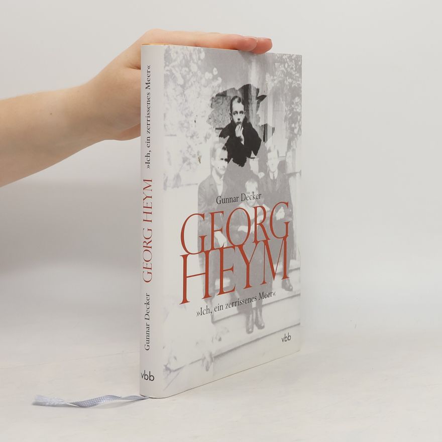 Gunnar Decker Georg Heym „Ich, ein zerrissenes Meer“