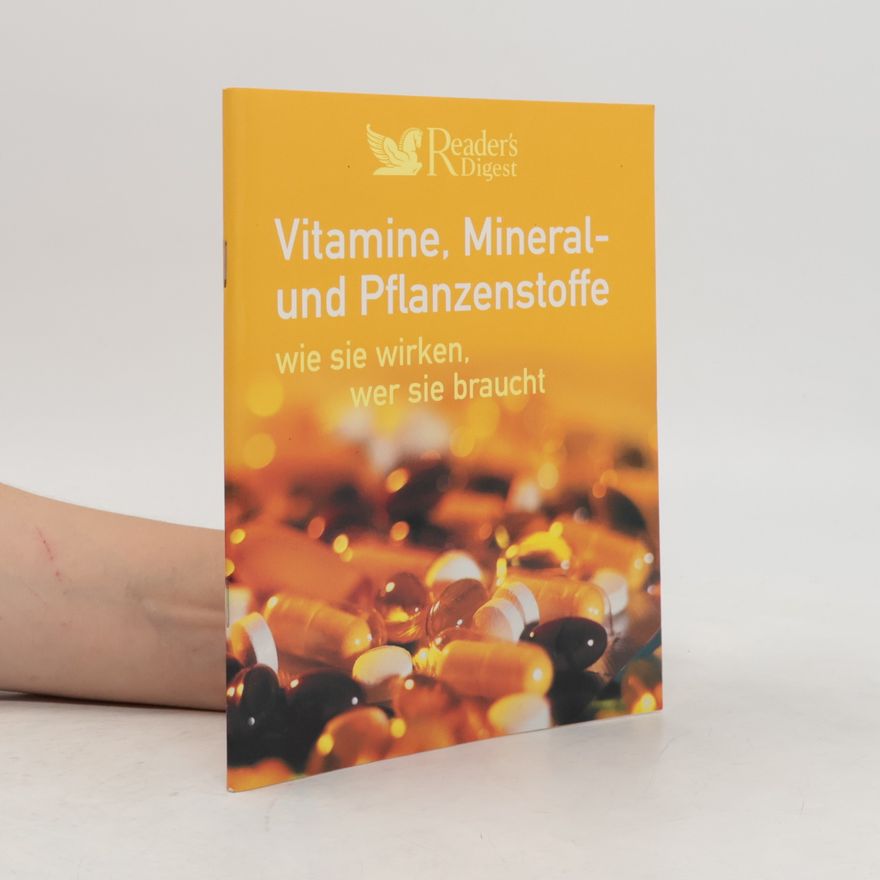Autorenkollektiv Vitamine, Mineral- und Pflanzenstoffe: Wie sie wirken, wer sie Braucht