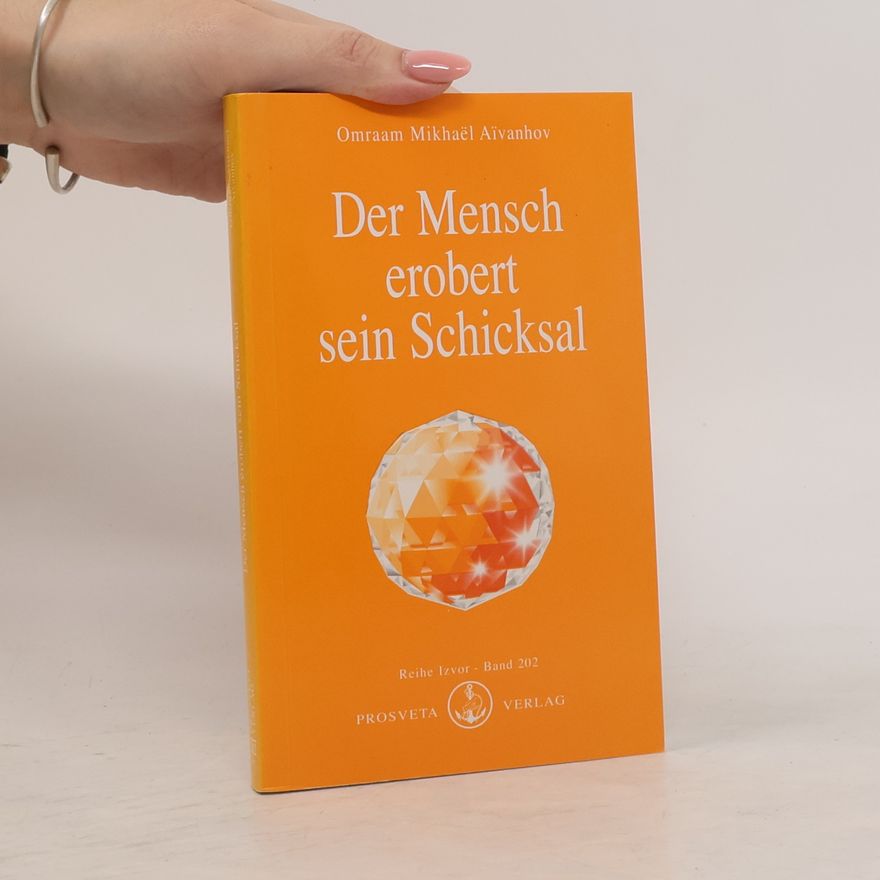 Omraam Mikhaël Aivanhov Der Mensch erobert sein Schicksal
