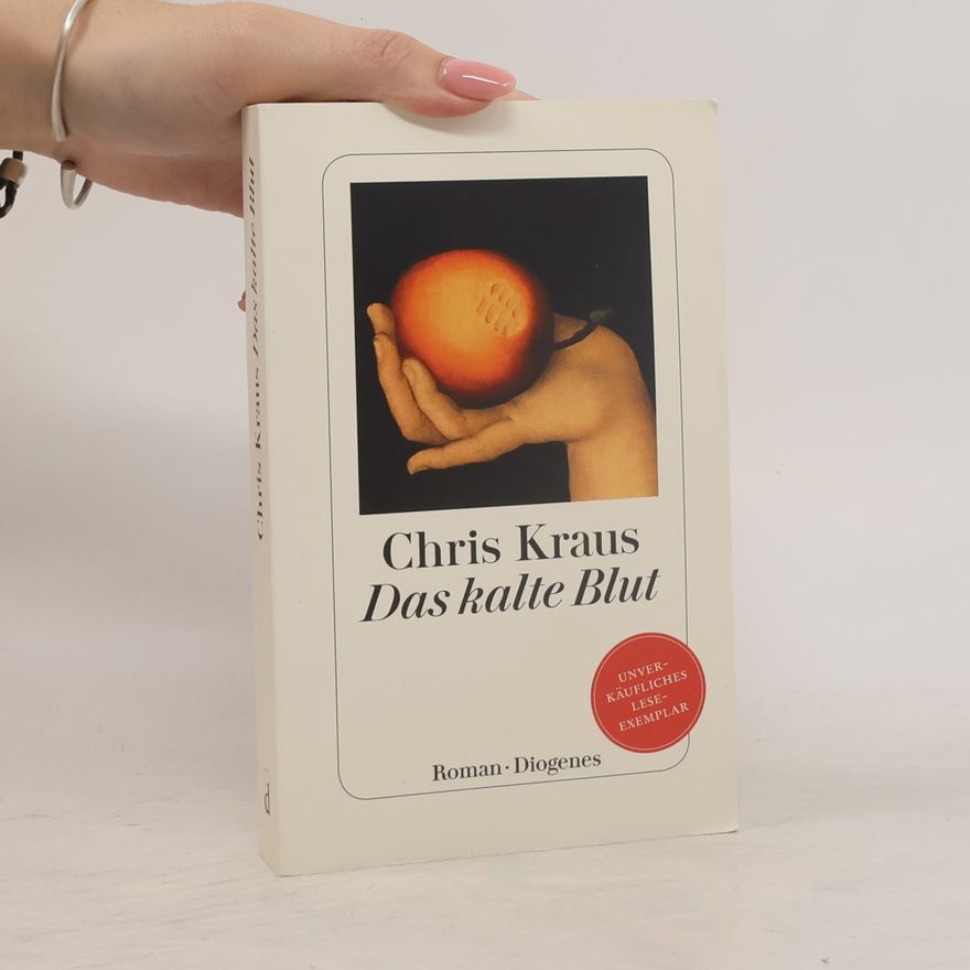 Chris Kraus Das kalte Blut