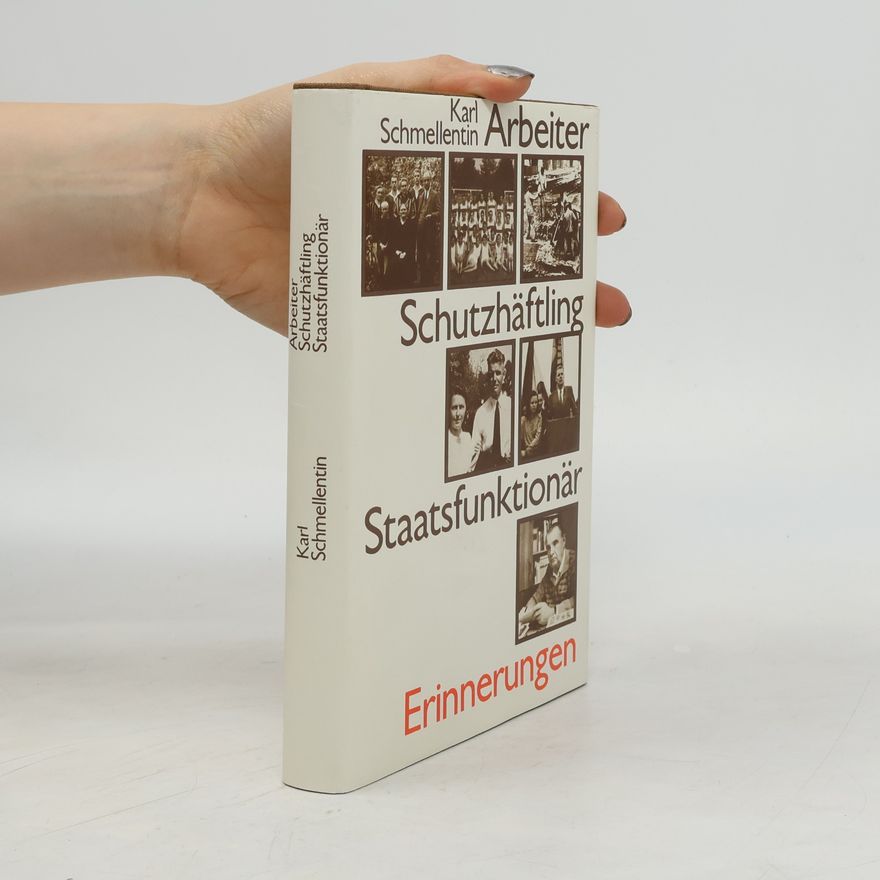 Karl Schmellentin Arbeiter, Schutzhäftling, Staatsfunktionär