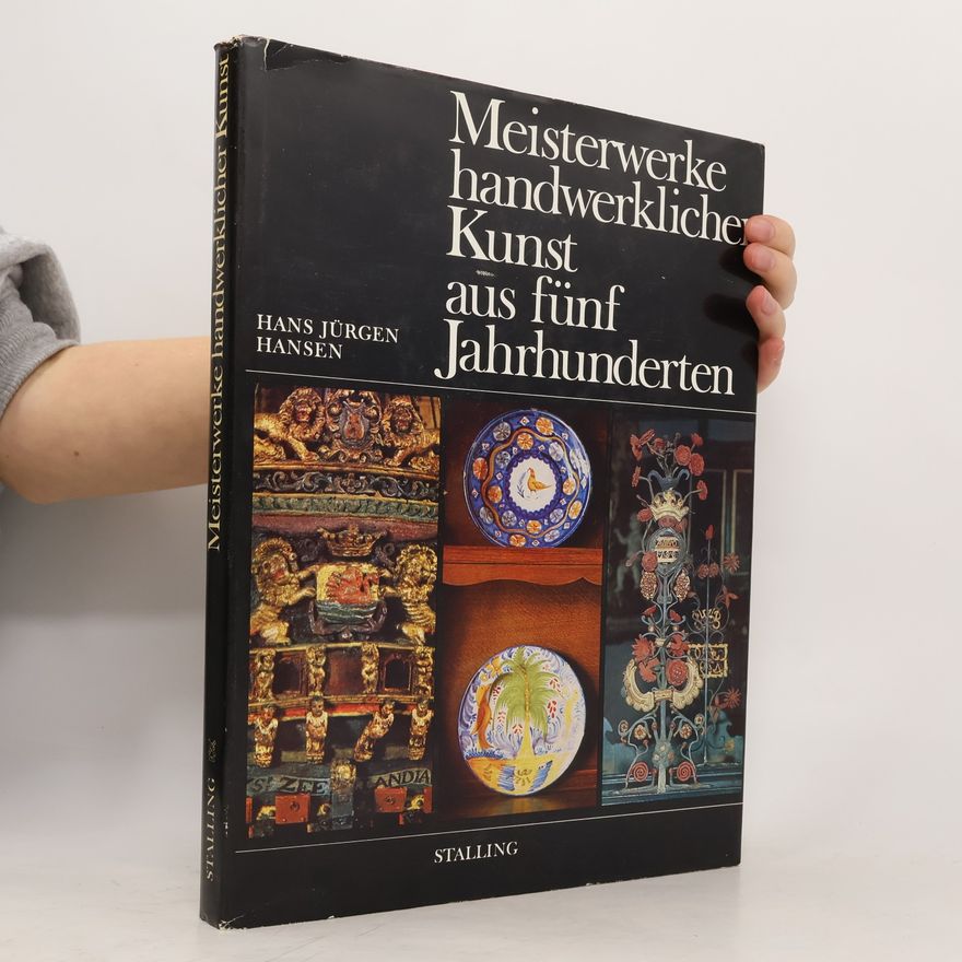 Hans Jürgen Hansen Meisterwerke handwerklicher Kunst aus fünf Jahrhunderten