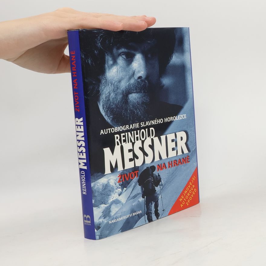 Reinhold Messner Život na hraně. Autobiografie slavného horolezce v rozhovoru s Thomasem Hüetlinem