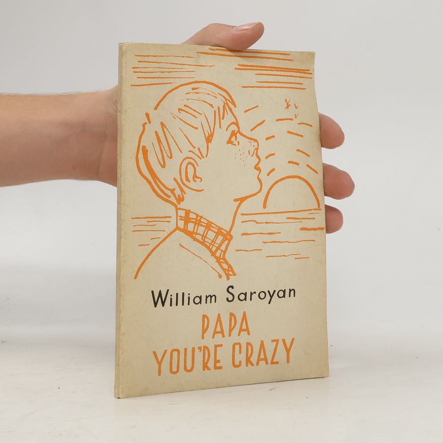 William Saroyan Papa You're Crazy